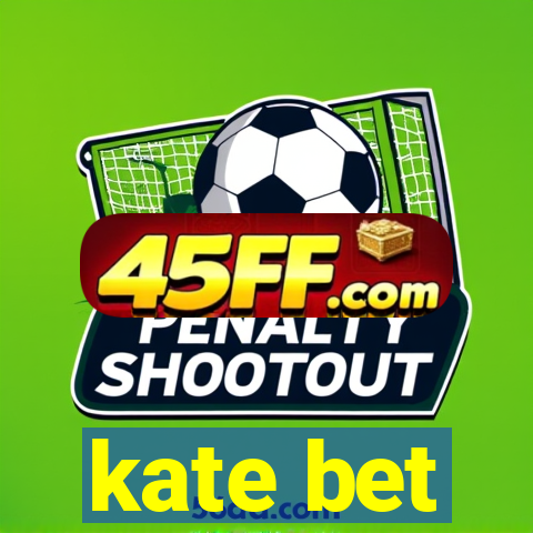 kate bet
